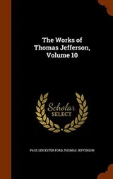 Cover of The Works of Thomas Jefferson, Volume 10
