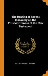 Cover of The Bearing of Recent Discovery on the Trustworthiness of the New Testament