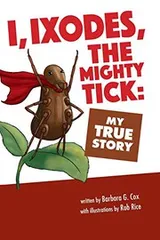 Cover of I, Ixodes, The Mighty Tick
