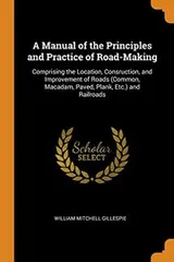 Cover of A Manual of the Principles and Practice of Road-Making