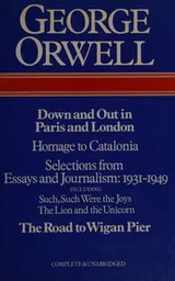 Cover of Down and out in Paris and London; The road to Wigan Pier ; Homage to Catalonia ; Essays and journalism
