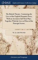 Cover of The British Theatre. Containing the Lives of the English Dramatic Poets; With an Account of all Their Plays. Together With the Lives of Most of the Principal Actors,