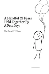 Cover of A Handful of Fears Held Together By a Few Joys