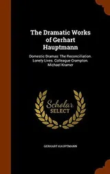 Cover of The Dramatic Works of Gerhart Hauptmann : Domestic Dramas
