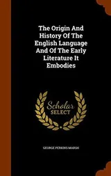 Cover of The Origin And History Of The English Language And Of The Early Literature It Embodies