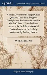 Cover of A Short Account of the People Called Quakers; Their Rise, Religious Principles and Settlement in America. Mostly Collected from Different Authors, for ... Particularly Foreigners. by Anthony Benezet