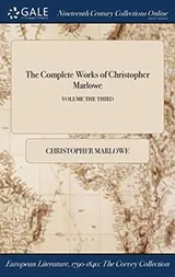 Cover of The Complete Works of Christopher Marlowe; VOLUME THE THIRD