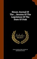 Cover of House Journal Of The ... Session Of The Legislature Of The State Of Utah