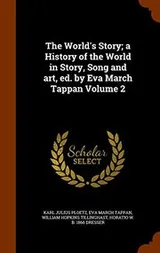 Cover of The World's Story; a History of the World in Story, Song and art, ed. by Eva March Tappan Volume 2