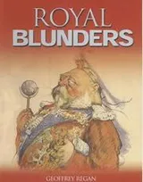Cover of Geoffrey Regan's Book of Royal Blunders