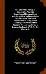 Cover of The Prose and Poetry of Europe and America Consisting of Literary Gems and Curiosities, and Containing the Choice and Beautiful Productions of Many of ... a Rare and Valuable Work for the Library Or