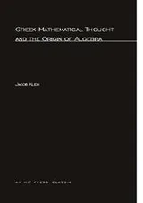 Cover of Greek Mathematical Thought and the Origin of Algebra