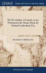 Cover of The West Indian. A Comedy, as it is Performed at the Theatre Royal. By Richard Cumberland, Esq
