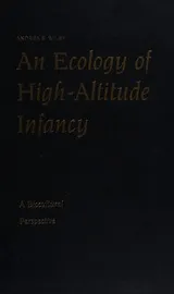 Cover of ECOLOGY OF HIGH-ALTITUDE INFANCY: A BIOCULTURAL PERSPECTIVE