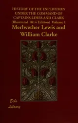Cover of History of the expedition under the command of Captains Lewis and Clark (Illustrated edition)