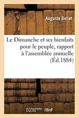 Cover of Le Dimanche et ses bienfaits pour le peuple, rapport présenté à l’assemblée annuelle