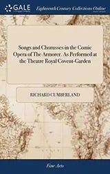 Cover of Songs and Chorusses in the Comic Opera of The Armorer. As Performed at the Theatre Royal Covent-Garden