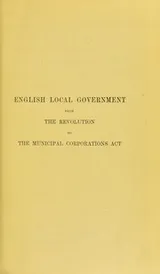 Cover of English local government from the revolution to the Municipal Corporations Act