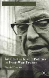 Cover of Intellectuals and Politics in Post-War France (French Politics, Society and Culture)