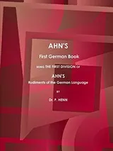 Cover of AHN’S First German Book, Being the First Division of AHN’S Rudiments of the German Language .