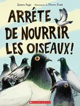 Cover of Arrête de Nourrir Les Oiseaux!