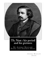 Cover of Th. Nast : his period and his pictures, By Albert Bigelow Paine and Thomas Nast