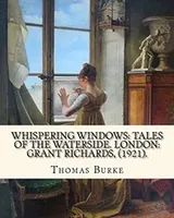 Cover of Whispering Windows : Tales of the Waterside. London : Grant Richards, . By : Thomas Burke
