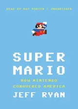 Cover of Super Mario : How Nintendo Conquered America