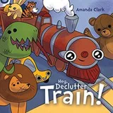 Cover of Hey, Declutter Train! : Help Children To Clean Their Room