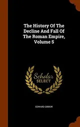 Cover of History of the Decline and Fall of the Roman Empire : Volume 5