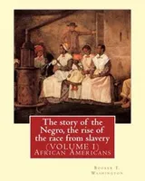Cover of The story of the Negro, the rise of the race from slavery.By : Booker T. Washington