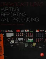 Cover of Broadcast News Writing, Reporting, and Producing