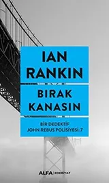 Cover of Birak Kanasin; Bir Dedektif John Rebus Polisiyesi 7