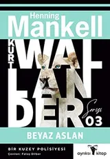 Cover of Beyaz Aslan - Kurt Wallander Serisi 3. Bir Kuzey Polisiyesi.