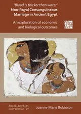 Cover of 'Blood Is Thicker Than Water' : Non-Royal Consanguineous Marriage in Ancient Egypt