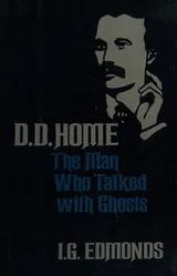 Cover of D. D. Home, the man who talked with ghosts