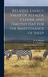Cover of Relative Energy Value of Alfalfa, Clover, and Timothy Hay for the Maintenance of Sheep