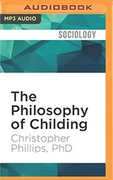 Cover of Philosophy of Childing, The