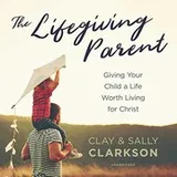 Cover of The Lifegiving Parent Lib/E