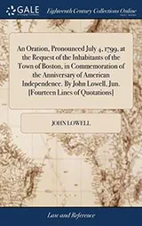 Cover of An Oration, Pronounced July 4, 1799, at the Request of the Inhabitants of the Town of Boston, in Commemoration of the Anniversary of American ... Lowell, Jun. [Fourteen Lines of Quotations]