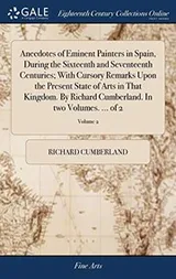 Cover of Anecdotes of Eminent Painters in Spain, During the Sixteenth and Seventeenth Centuries; With Cursory Remarks Upon the Present State of Arts in That ... In two Volumes. ... of 2; Volume 2