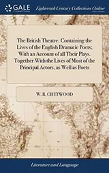 Cover of The British Theatre. Containing the Lives of the English Dramatic Poets; With an Account of All Their Plays. Together with the Lives of Most of the Principal Actors, as Well as Poets