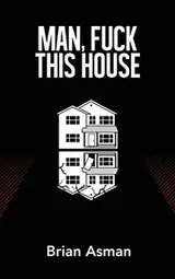 Cover of Man, Fuck This House