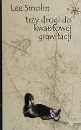 Cover of Trzy drogi do kwantowej grawitacji