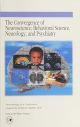 Cover of The convergence of neuroscience, behavioral science, neurology, and psychiatry