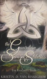 Cover of The guardian, a sword, & stilettos