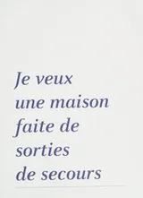 Cover of Je veux une maison faite de sorties de secours