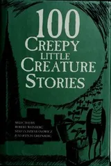 Cover of 100 Creepy Little Creatures