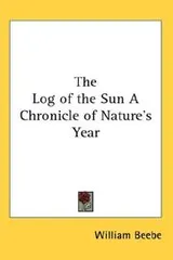 Cover of The Log of the Sun A Chronicle of Nature's Year