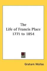 Cover of The Life of Francis Place 1771 to 1854